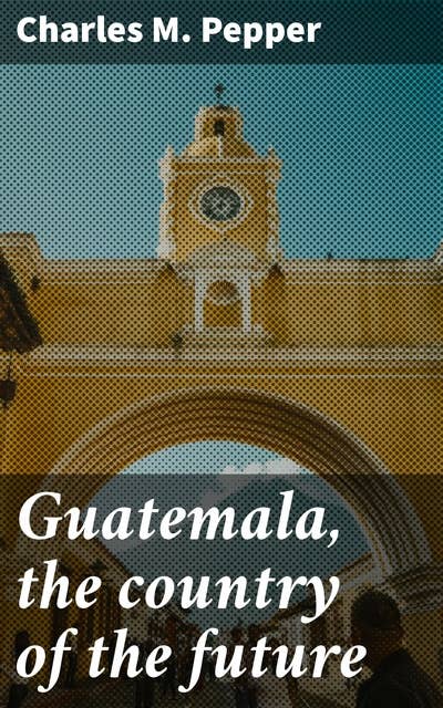 Guatemala, the country of the future