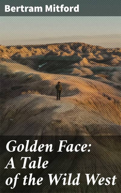 Golden Face: A Tale of the Wild West