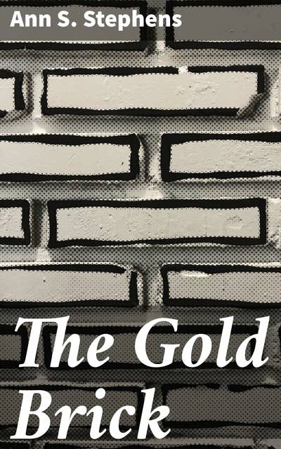 The Gold Brick: A Tale of Greed and Deception in the Gold Rush Era