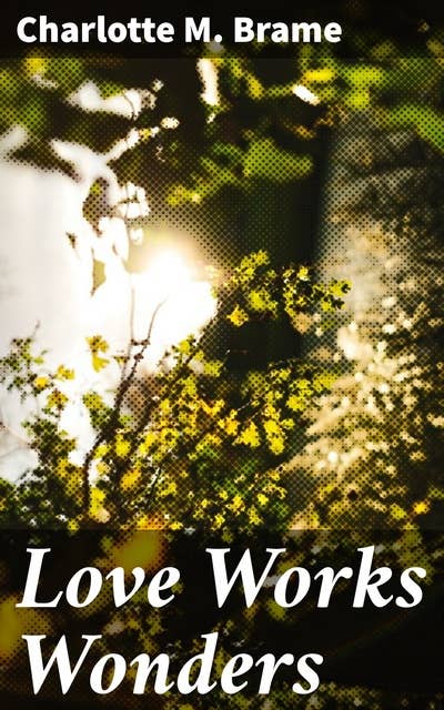 Love Works Wonders: A Novel