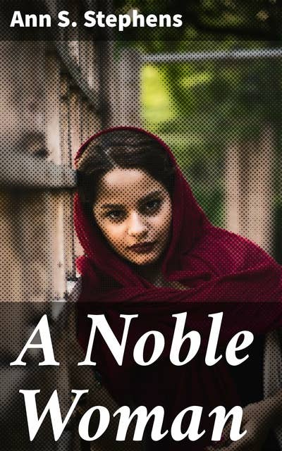 A Noble Woman: Love, Betrayal, and Redemption in 19th Century Society