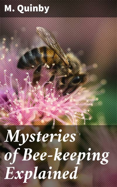 Mysteries of Bee-keeping Explained: Unveiling the Enigmatic World of Apiarist Practices and Honey Production Secrets