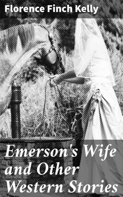 Emerson's Wife and Other Western Stories: Love, Betrayal, and Redemption in the Wild West