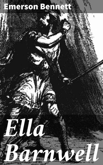 Ella Barnwell: A Historical Romance of Border Life