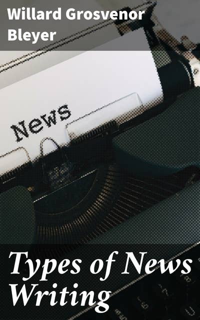 Types of News Writing: Mastering the Art of Journalistic Writing: A Comprehensive Guide to News Styles and Techniques