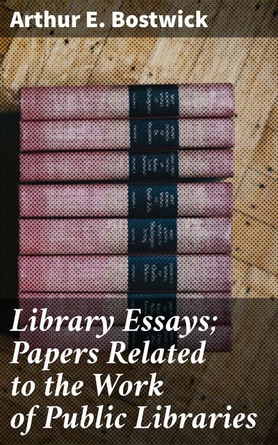 Library Essays; Papers Related to the Work of Public Libraries: Exploring the Vital Role of Public Libraries