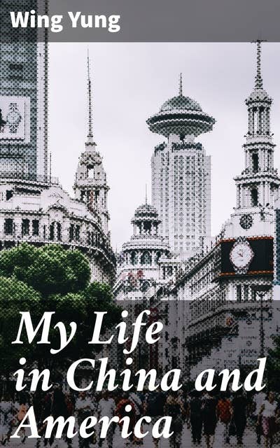 My Life in China and America: Navigating Two Cultures: A Poetic Immigrant Journey