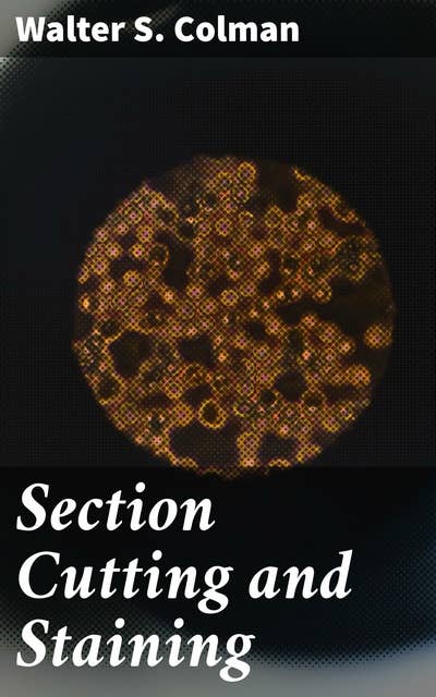 Section Cutting and Staining: A practical introduction to histological methods for students and practitioners