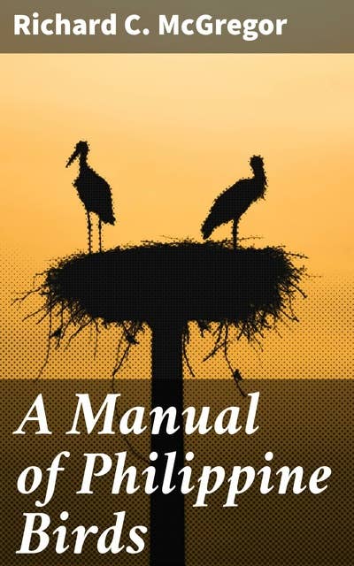 A Manual of Philippine Birds: A Comprehensive Guide to the Avian Biodiversity of the Philippines