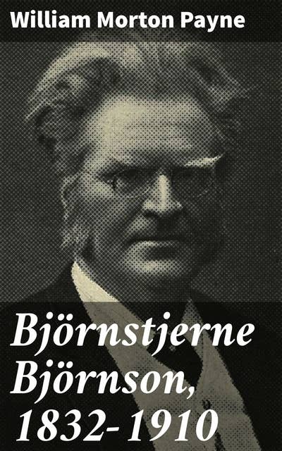 Björnstjerne Björnson, 1832-1910: Exploring 19th-Century Nordic Literary Legacy