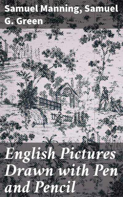 English Pictures Drawn with Pen and Pencil: Exploring England's Literary Tapestry and Cultural Heritage