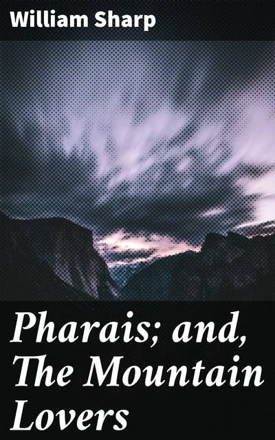 Pharais; and, The Mountain Lovers: An evocative journey through Highland mysticism and enchanted landscapes