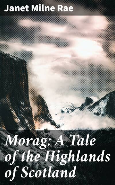 Morag: A Tale of the Highlands of Scotland