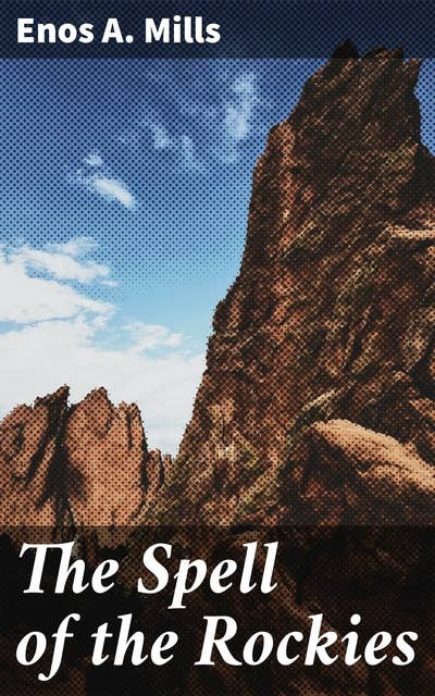 The Spell of the Rockies: Journey through the Majesty of Nature in the Rockies