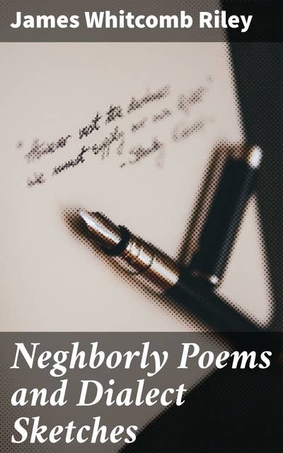 Neghborly Poems and Dialect Sketches: A Celebration of Rural America in Dialect Poetry
