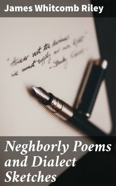 Neghborly Poems and Dialect Sketches