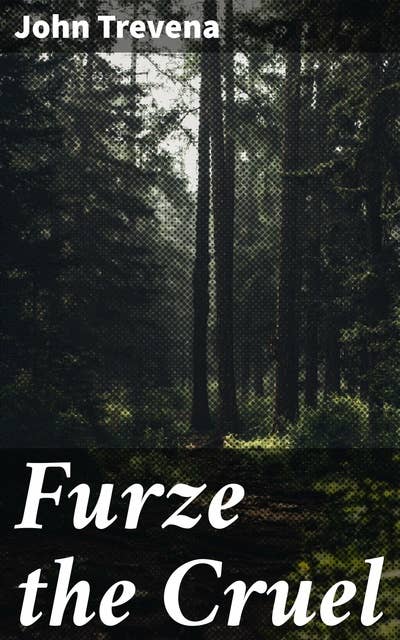 Furze the Cruel: Love, Betrayal, and Redemption in 19th Century Cornwall