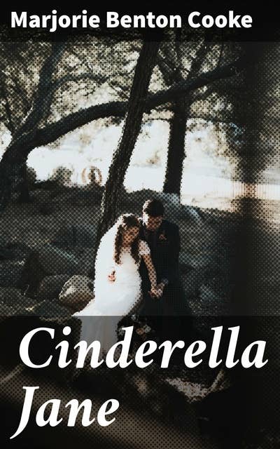 Cinderella Jane: A Tale of Love, Ambition, and Societal Expectations in Early 20th Century America