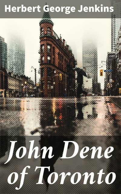 John Dene of Toronto: A Comedy of Whitehall