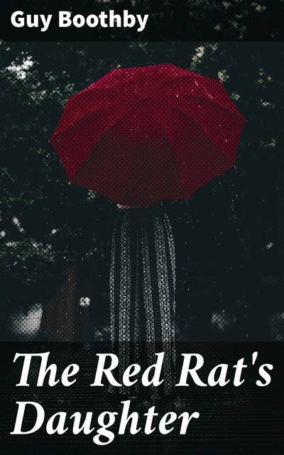 The Red Rat's Daughter: Greed, Betrayal, and Redemption: A Victorian Tale of Identity and Loyalty