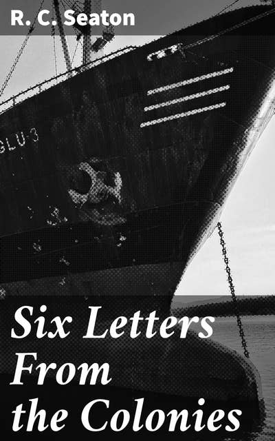Six Letters From the Colonies: Unveiling Colonial Society Through Historical Letters