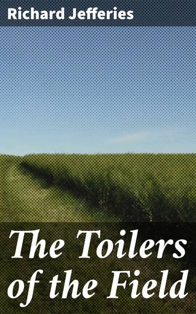 The Toilers of the Field: A Glimpse into Victorian Agricultural Life and Naturalist Literature