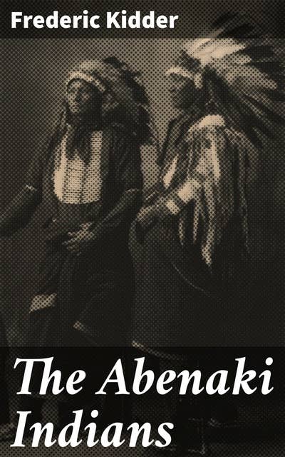 The Abenaki Indians: Their Treaties of 1713 & 1717, and a Vocabulary