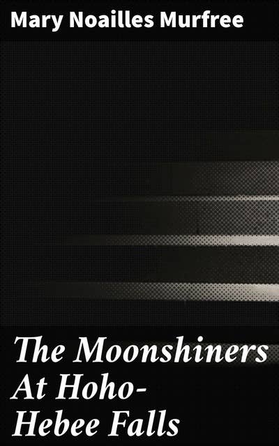 The Moonshiners At Hoho-Hebee Falls: 1895