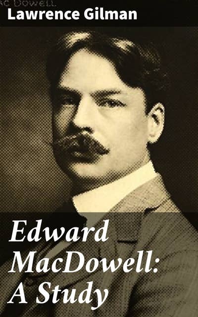 Edward MacDowell: A Study