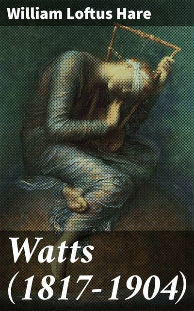 Watts (1817-1904): Exploring the Symbolism of a Victorian Master: George Frederick Watts' Artistic Legacy
