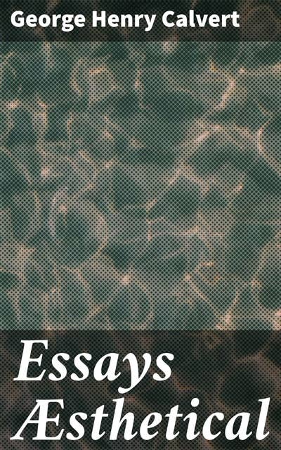 Essays Æsthetical: Exploring Artistic Expression and Aesthetics Through Thoughtful Essays