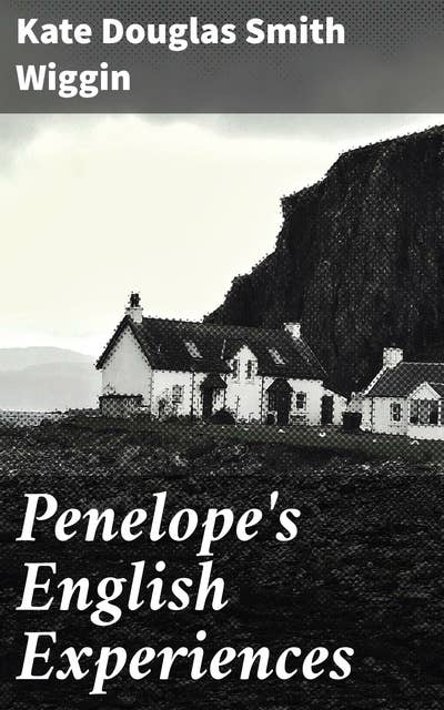 Penelope's English Experiences: Being Extracts from the Commonplace Book of Penelope Hamilton