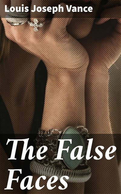 The False Faces: Further Adventures from the History of the Lone Wolf