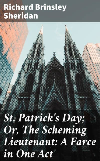 St. Patrick's Day; Or, The Scheming Lieutenant: A Farce in One Act