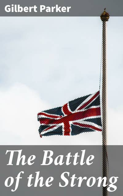 The Battle of the Strong: A Romance of Two Kingdoms — Complete