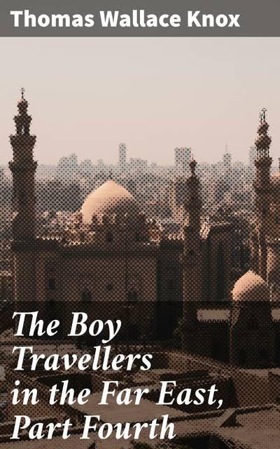 The Boy Travellers in the Far East, Part Fourth: Adventures of Two Youths in a Journey to Egypt and the Holy Land