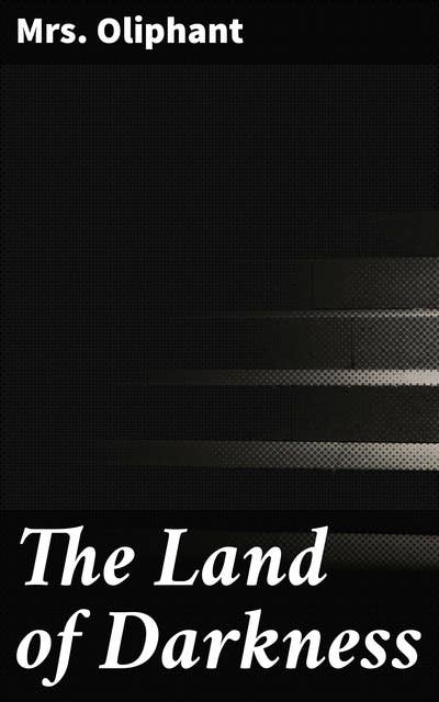 The Land of Darkness: Along with Some Further Chapters in the Experiences of the Little Pilgrim