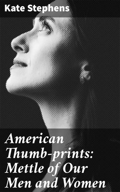 American Thumb-prints: Mettle of Our Men and Women: Profiles of Resilience: Stories of American Mettle and Spirit