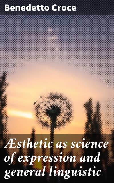 Æsthetic as science of expression and general linguistic: Exploring the Intersection of Art and Language in Aesthetics