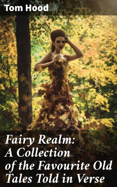 Fairy Realm: A Collection of the Favourite Old Tales Told in Verse: A Poetic Reimagining of Timeless Fairy Tales