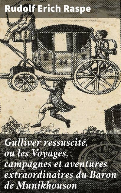 Gulliver ressuscité, ou les Voyages, campagnes et aventures extraordinaires du Baron de Munikhouson