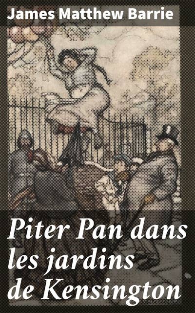 Piter Pan dans les jardins de Kensington: Exploration de l'enfance et de l'imaginaire dans un conte envoutant des jardins magiques