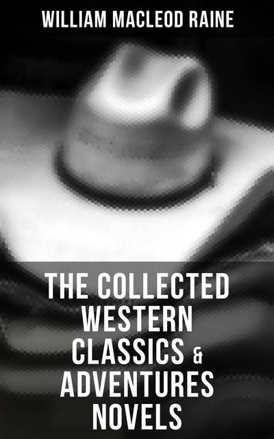 The Collected Western Classics & Adventures Novels: Tales of the Old American West