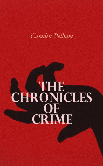 The Chronicles of Crime: The New Newgate Calendar - Complete True Crime Edition (Vol. 1&2)