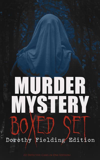 Murder Mystery Boxed Set – Dorothy Fielding Edition (12 Detective Cases in One Edition): Tragedy at Beechcroft, The Case of the Two Pearl Necklaces, Scarecrow…