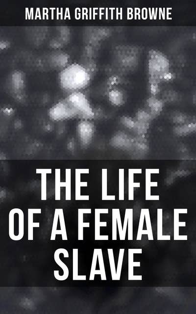 The Life of a Female Slave: Biographical Novel Based on a Real-Life Experiences