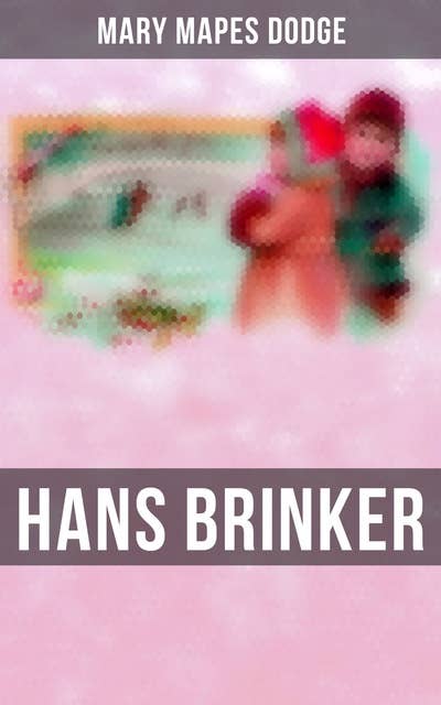 Hans Brinker: Children's Classics