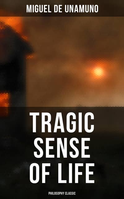Tragic Sense of Life (Philosophy Classic): Philosophical Classic
