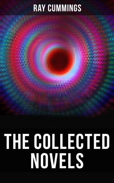 The Collected Novels: Girl in the Golden Atom, Beyond the Vanishing Point, Brigands of the Moon, Tarrano the Conqueror