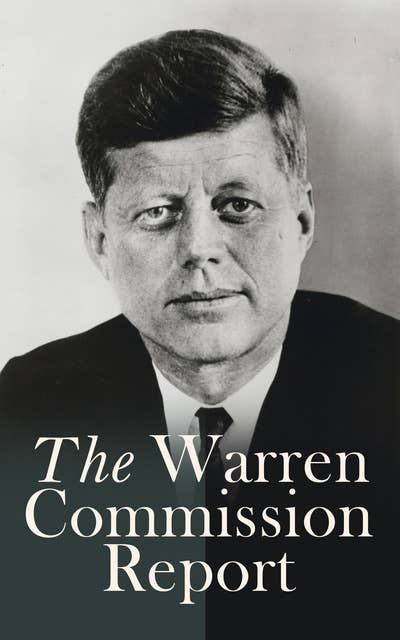The Warren Commission Report: Findings of President's Commission on the Assassination of President Kennedy